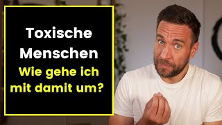 Toxische Menschen  Wie gehe ich mit Ihnen um [upl. by Lorola485]