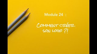 Module 24  Comment créer son logo [upl. by Vergos701]