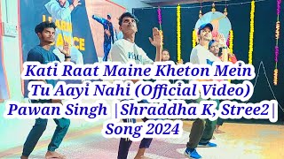 DANCE Tutorial LIVE Kati Raat Maine Kheton Mein Tu Aayi Nahi  Pawan Singh Shraddha K Stree2 [upl. by Wahkuna]