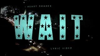 I Heart Sharks  Wait Lyric Video [upl. by Anahs]