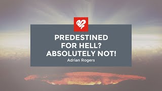 Adrian Rogers Predestined for Hell Absolutely Not 2065 [upl. by Alvinia]