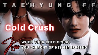 TAEHYUNG FF  When Your Cold Crush Kiss You Infront Of His Girlfriend  Cold Crush  ONESHOT [upl. by Eveneg10]