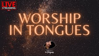 🔴 LIVE WORSHIP IN TONGUES  ANOINTED MUSIC  PRAYER TIME  HEALING  DEVOTIONAL [upl. by Trilbi]