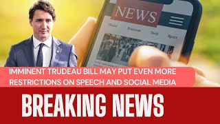 IMMINENT Trudeau bill may put EVEN MORE restrictions on speech and social media [upl. by Sivrahc]