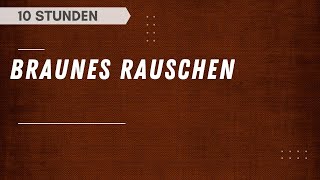 Braunes Rauschen zum Schlafen Entspannen und Lernen 10 Stunden [upl. by Vittoria]