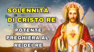 Solennità del Cristo Re una potente preghiera al Re dei Re [upl. by Yenobe]