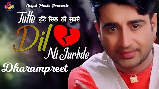 Dharampreet  Tutte Dil Ni Jurhde  Official Video  Goyal Music  Dharampreet Sad Song [upl. by Rasla]