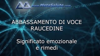 MetaSalute ABBASSAMENTO DI VOCE  RAUCEDINE  Significato e rimedi [upl. by Ahsiea]