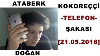 ATABERK DOĞAN  KOKOREÇÇİ TELEFON ŞAKASI KOKO EVİNDE YATIR VAR VE KOKOREÇÇİ AĞLIYOR  21052016 [upl. by Bernadene49]