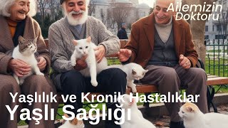 Yaşlı Sağlığı Yaşlılık ve Kronik Hastalıklar Ailemizin Doktoru [upl. by Seif707]