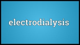 Electrodialysis Meaning [upl. by Davis]