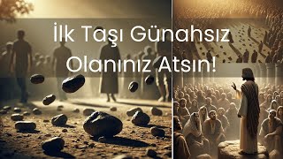 İlk Taşı Günahsız Olanınız Atsın  Merhametin Gücü ve Bağışlama [upl. by Einner]