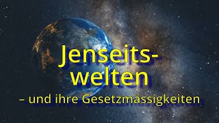 Jenseitswelten  und ihre Gesetzmässigkeiten [upl. by Naie]