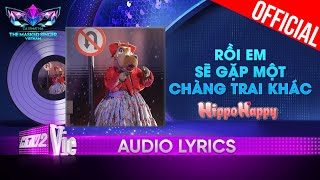 Rồi Em Sẽ Gặp Một Chàng Trai Khác  HippoHappy  The Masked Singer Vietnam 2023 Audio Lyric [upl. by Prosperus]