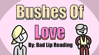 Bushes of Love Bad Lip Reading Animation [upl. by Emya831]