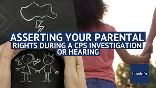 Enforcing Your Parental Rights During A CPS Investigation Or Hearing  LawInfo [upl. by Mihalco]