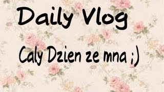 Daily Vlog  Caly dzien ze mna [upl. by Perpetua327]