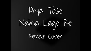 Piya Tose Naina Lage Re  Femalecover©  Unplugged Lyrics [upl. by Knight888]