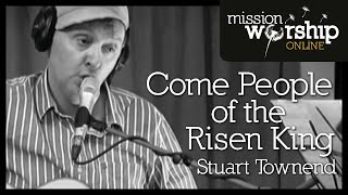 Stuart Townend  Come People Of The Risen King [upl. by Zurc]