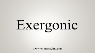 How To Say Exergonic [upl. by Larue780]