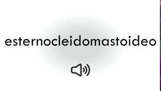 Cómo pronunciar Esternocleidomastoideo [upl. by Abdu]