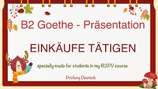 EINKÄUFE TÄTIGEN  B2 Präsentation Teil 1 Sprechen  Goethe Zertifikat Einkaufen [upl. by Herbert523]