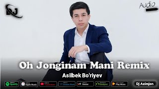 Asilbek Boriyev  Oh Jonginam Mani Remix DjAzimjon [upl. by Weaver]