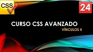 Curso CSS Avanzado desde 0 Vínculos II Vídeo 24 [upl. by Otreblon]