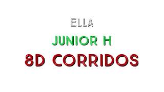 Ella  Junior H 8D AUDIO [upl. by Huda490]