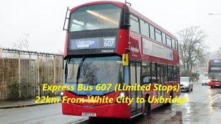 💖 Exploring London Bus Ride Express 607 🚌 Limited Stops 22km🚌 White City to Uxbridge in London 💖💖💖 [upl. by Wanfried]