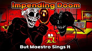 Impending Doom But Maestro Sings It  FNF Impending Doom Cover [upl. by Macdermot968]