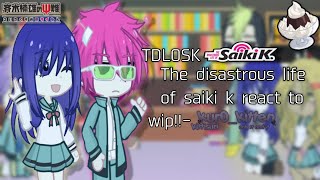 WIP TDLOSK REACTS TO SAIKI K  saiki k  kittisuri  work in progress repost [upl. by Christenson]