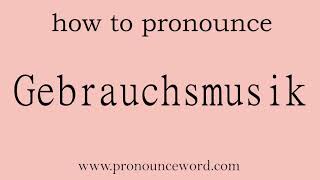 Gebrauchsmusik How to pronounce the english word Gebrauchsmusik Amazing resource Learn from m [upl. by Inoek812]