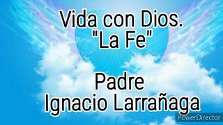 Vivir con Dios Padre Ignacio Larrañaga [upl. by Dodson371]