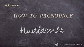 How to Pronounce Huitlacoche Real Life Examples [upl. by Wampler]