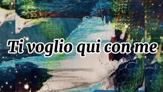 Ti voglio qui con me… [upl. by Ahsenauq]