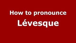 How to pronounce Lévesque French  PronounceNamescom [upl. by Pfosi]