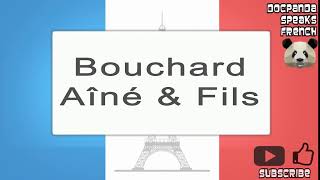 Bouchard Aîné amp Fils  How To Pronounce  French Native Speaker [upl. by Llien]