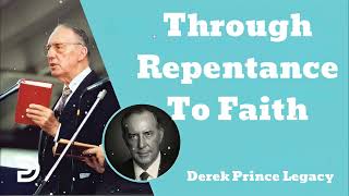 Through Repentance To Faith  Derek Prince Legacy [upl. by Marybelle]