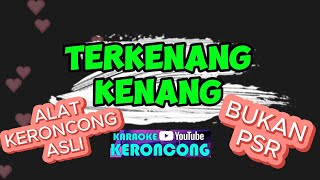 TERKENANG KENANG KARAOKE KERONCONG NADA PRIA [upl. by Oilicec]