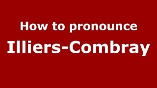 How to pronounce IlliersCombray FrenchFrance  PronounceNamescom [upl. by Gunar]