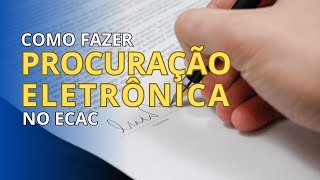 Passo a Passo Como fazer Procuração Eletrônica no ECAC [upl. by Hendren]