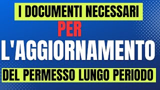 I DOCUMENTI NECESSARI PER LAGGIORNAMENTO DEL PERMESSO DI SOGGIORNO DI LUNGO PERIODO [upl. by Ahpla]