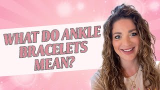 What Do Ankle Bracelets Mean [upl. by Arretak]