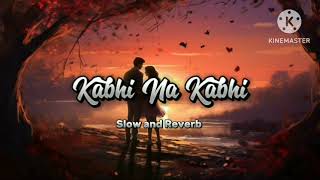 Kabhi Na Kabhi  slow and reverb  lofimusic bollyboodlofisongslowandreverb [upl. by Suh]