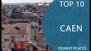 Top 10 Best Tourist Places to Visit in Caen  France  English [upl. by Ellasal]