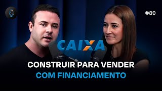 COMO FAZER FINANCIAMENTO DA CAIXA PARA INCORPORAÇÃO EM 2024  PODCAST CONSTRUIR PARA VENDER 89 [upl. by Tlevesoor485]