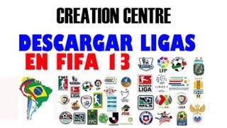 FIFA 13  CREATION CENTRE quotCOMO DESCARGAR LIGASquot [upl. by Posner]