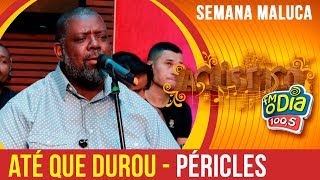 Até Que Durou  Péricles Semana Maluca 2018 [upl. by Neemsay]