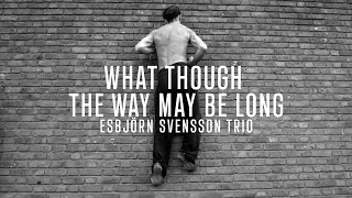 Esbjörn Svensson Trio  What Though The Way May Be Long [upl. by Duffy]